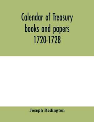 Calendar of treasury books and papers 1720-1728 de Joseph Redington