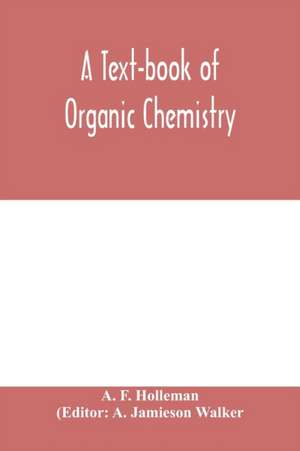 A text-book of organic chemistry de A. F. Holleman