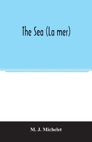 The sea (La mer) de M. J. Michelet