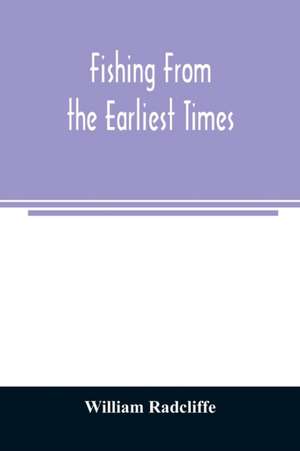 Fishing from the earliest times de William Radcliffe