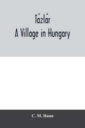 Ta¿zla¿r, a village in Hungary de C. M. Hann