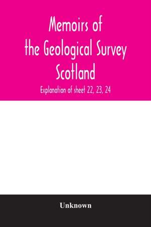 Memoirs of the Geological Survey Scotland; Explanation of sheet 22, 23, 24 de Unknown