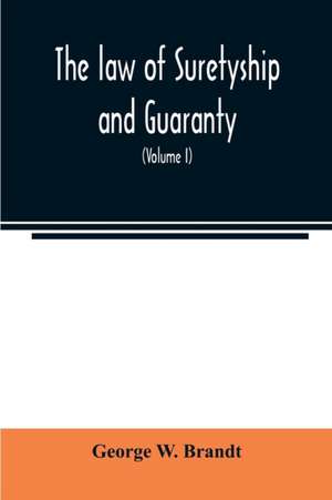 The law of suretyship and guaranty, as administered by courts of countries where the common law prevails (Volume I) de George W. Brandt