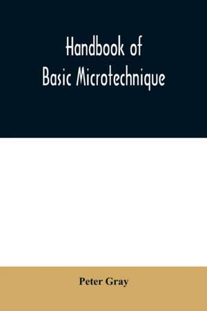 Handbook of basic microtechnique de Peter Gray