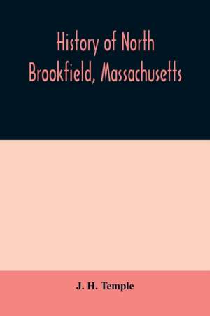 History of North Brookfield, Massachusetts. Preceded by an account of old Quabaug, Indian and English occupation, 1647-1676; Brookfield records, 1686-1783 de J. H. Temple