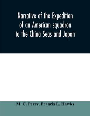 Narrative of the expedition of an American squadron to the China Seas and Japan de M. C. Perry