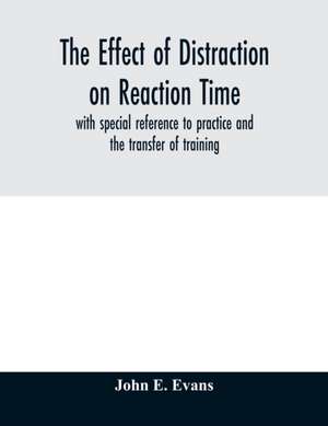 The effect of distraction on reaction time, with special reference to practice and the transfer of training de John E. Evans