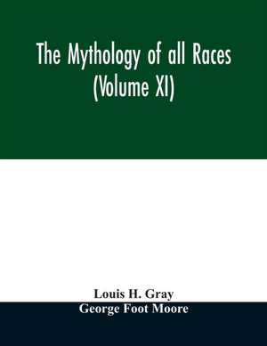 The Mythology of all races (Volume XI) de Louis H. Gray