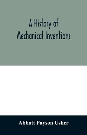 A history of mechanical inventions de Abbott Payson Usher