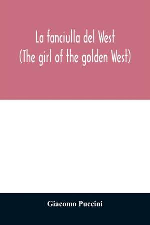 La fanciulla del West (The girl of the golden West) de Giacomo Puccini