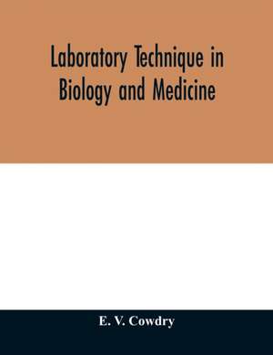 Laboratory technique in biology and medicine de E. V. Cowdry