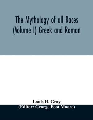 The Mythology of all races (Volume I) Greek and Roman de Louis H. Gray