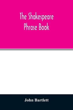 The Shakespeare phrase book de John Bartlett