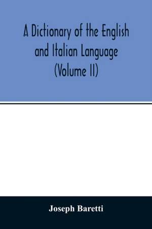 A Dictionary of the English and Italian Language (Volume II) de Joseph Baretti