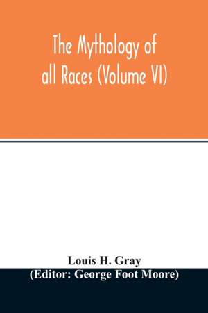 The Mythology of all races (Volume VI) de Louis H. Gray