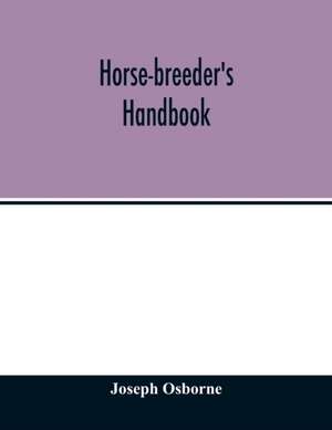 Horse-breeder's handbook de Joseph Osborne