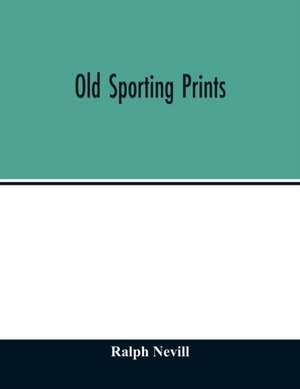 Old sporting prints de Ralph Nevill