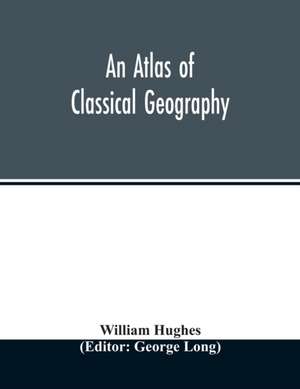 An atlas of classical geography de William Hughes