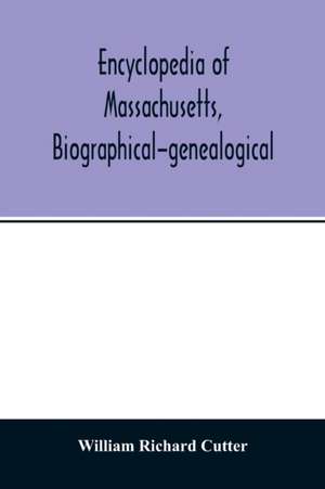 Encyclopedia of Massachusetts, biographical-genealogical de William Richard Cutter