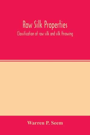 Raw silk properties; classification of raw silk and silk throwing de Warren P. Seem