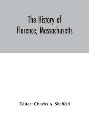 The history of Florence, Massachusetts de Charles A. Sheffeld