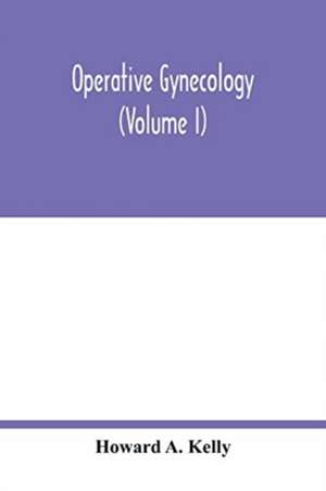 Operative gynecology (Volume I) de Howard A. Kelly