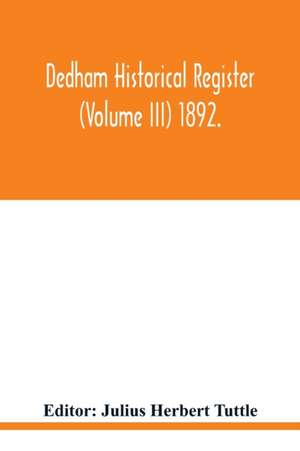 Dedham historical register (Volume III) 1892. de Julius Herbert Tuttle