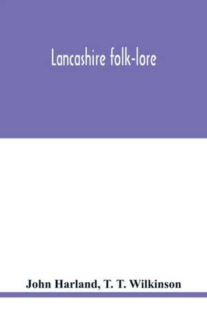 Lancashire folk-lore de John Harland