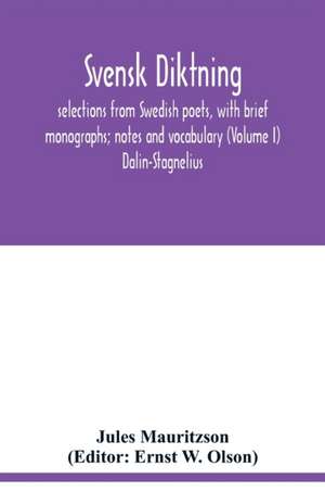 Svensk diktning; selections from Swedish poets, with brief monographs; notes and vocabulary (Volume I) Dalin-Stagnelius de Jules Mauritzson