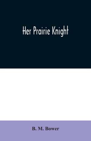 Her Prairie Knight de B. M. Bower