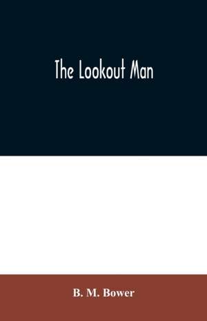 The Lookout Man de B. M. Bower