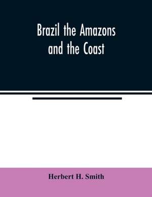 Brazil the Amazons and the coast de Herbert H. Smith