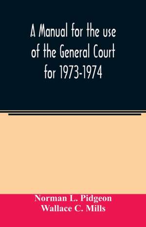 A manual for the use of the General Court for 1973-1974 de Norman L. Pidgeon