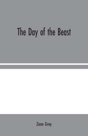 The Day of the Beast de Zane Grey