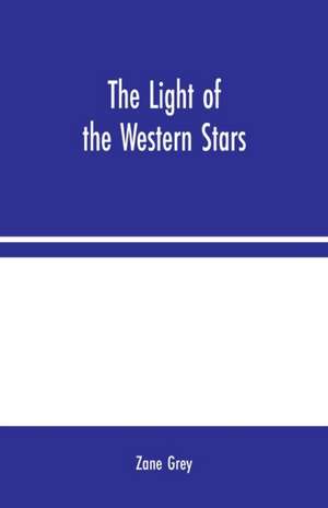 The Light of the Western Stars de Zane Grey