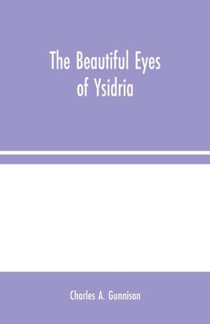 The Beautiful Eyes of Ysidria de Charles A. Gunnison