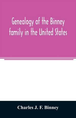 Genealogy of the Binney family in the United States de Charles J. F. Binney