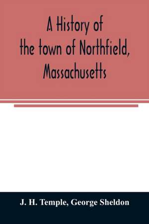 A history of the town of Northfield, Massachusetts de J. H. Temple