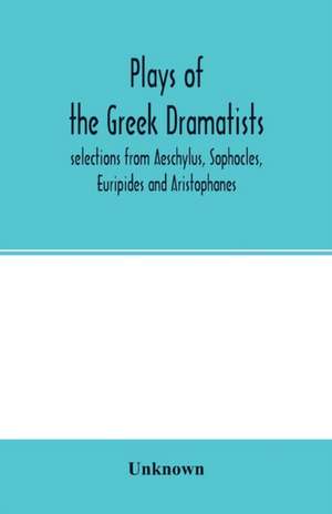 Plays of the Greek dramatists de Unknown