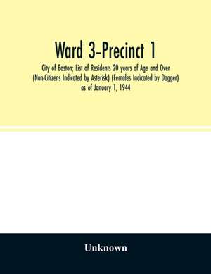 Ward 3-Precinct 1; City of Boston; List of Residents 20 years of Age and Over (Non-Citizens Indicated by Asterisk) (Females Indicated by Dagger) as of January 1, 1944 de Unknown