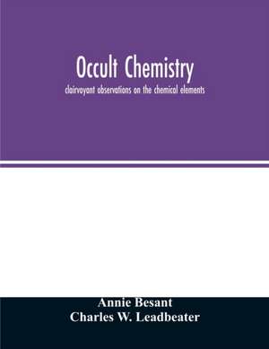 Occult chemistry; clairvoyant observations on the chemical elements de Annie Besant