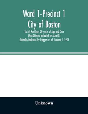 Ward 1-Precinct 1; City of Boston; List of Residents 20 years of Age and Over (Non-Citizens Indicated by Asterisk) (Females Indicated by Dagger) as of January 1, 1941 de Unknown