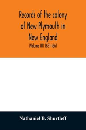 Records of the colony of New Plymouth in New England de Nathaniel B. Shurtleff