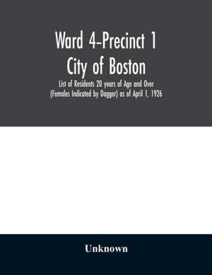 Ward 4-Precinct 1; City of Boston; List of Residents 20 years of Age and Over (Females Indicated by Dagger) as of April 1, 1926 de Unknown