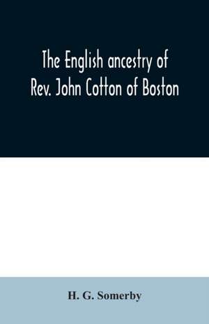 The English ancestry of Rev. John Cotton of Boston de H. G. Somerby