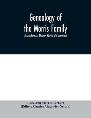 Genealogy of the Morris family; descendants of Thomas Morris of Connecticut de Lucy Ann Morris Carhart