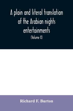 A plain and literal translation of the Arabian nights entertainments, now entitled The book of the thousand nights and a night (Volume X) de Richard F. Burton