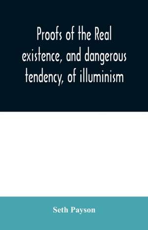 Proofs of the real existence, and dangerous tendency, of illuminism de Seth Payson