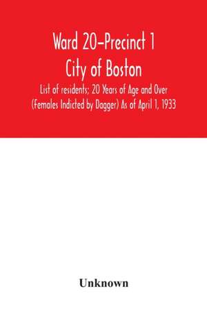 Ward 20-Precinct 1; City of Boston; List of residents; 20 Years of Age and Over (Females Indicted by Dagger) As of April 1, 1933 de Unknown