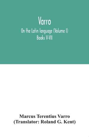 Varro; On the Latin language (Volume I) Books V-VII de Marcus Terentius Varro